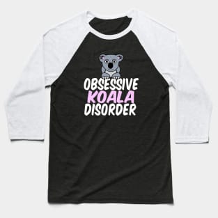Obsessive Koala Disorder Humor Baseball T-Shirt